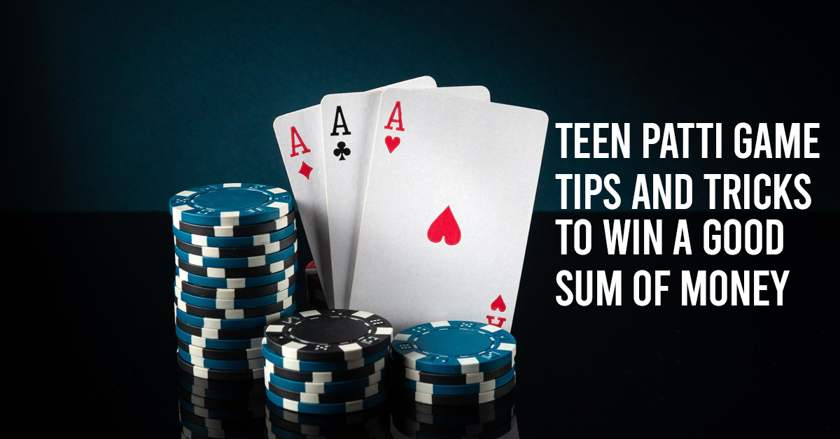 Teen Patti Game Tips and Tricks to win a good sum of money