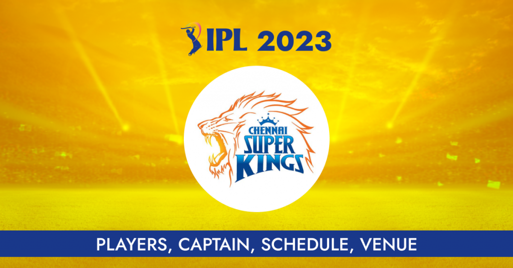 IPL 2023 CSK | Players, Captain, Schedule, Venue