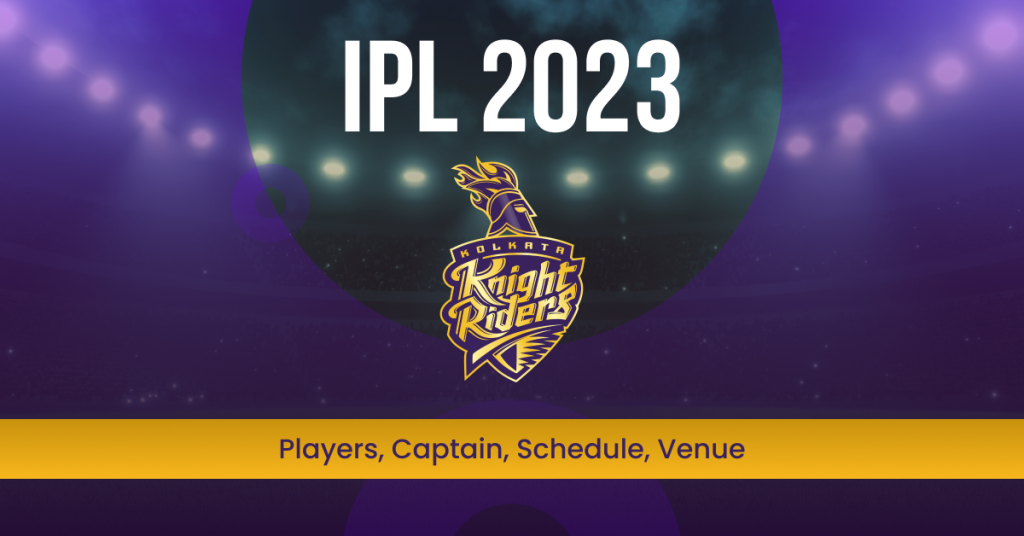 IPL 2023 KKR | Players, Captain, Schedule, Venue