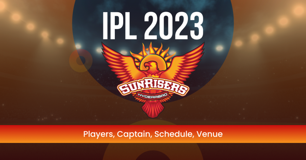 IPL 2023 SRH | Players, Captain, Schedule, Venue