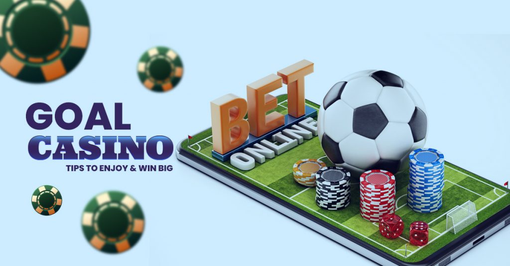 Goal Casino | Tips to Enjoy & Win Big