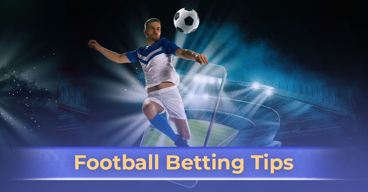 Football Betting Tips: Know Where and How to Bet on Football