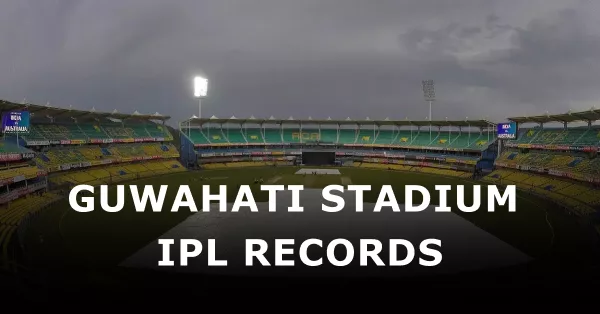 guwahati stadium ipl records